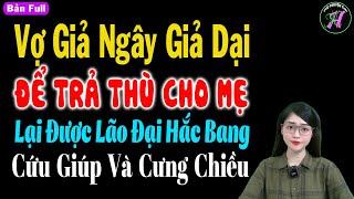 Vợ giả ngây giả dại để trả thù cho mẹ được lão đại cứu giúp và cưng chiều - Truyện tâm sự thầm kín