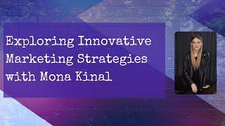 Exploring Innovative Marketing Strategies with Mona Kinal