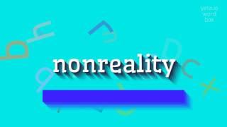 How to say "nonreality"! (High Quality Voices)