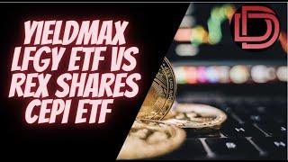 Crypto Income ETFs: YieldMax ETFs LFGY ETF  (Weekly Paying ETF) vs CEPI ETF ( No MSTY ETF mentioned