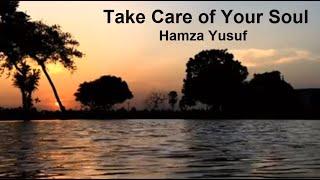 Take Care of Your Soul  by Hamza Yusuf