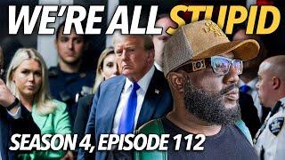 We're All Stupid | Trump Convicted, Teacher Shot Videos In Elementary School, Officer Down | S4.E112