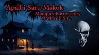 Apaibi Saru Makok || Manipuri horror story || Makhal Mathel Manipur Full Story Collection