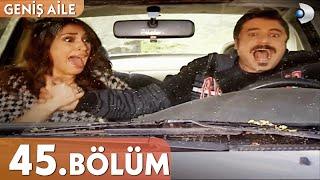 Geniş Aile 45. Bölüm - Full Bölüm