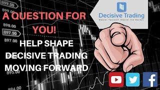 I Have a Question For You. Help Shape Decisive Trading Moving Forward!