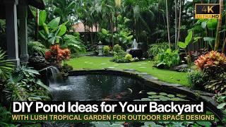 DIY Pond Ideas for Your Backyard with Lush Tropical Garden: Creative Outdoor Space Designs