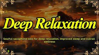 Deep relaxation: Soulful saxophone solo for deep relaxation, improved sleep and overall wellness