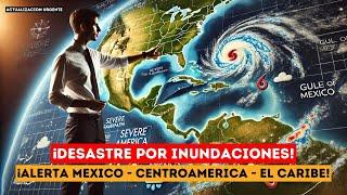 ATENCIÓN MÉXICO, CENTROAMÉRICA Y EL CARIBE: ADVERTENCIA POR INUNDACIONES EN LAS PRÓXIMAS HORAS.