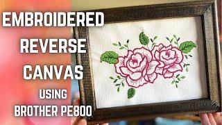 Embroidered Reverse Canvas Tutorial Using BROTHER PE800 Embroidery Machine | Embroidery Canvas Art