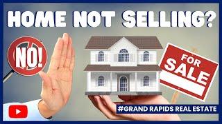 3 Reasons Why Your Home May Not Be Selling | Grand Rapids Real Estate