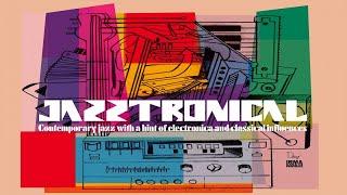 JAZZTRONICAL (Top Contemporary Electro Jazz, Classical )