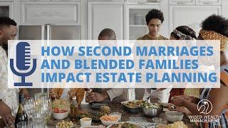 How Second Marriages and Blended Families Impact Estate Planning