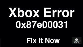 Xbox Error 0x87e00031  -  Fix it Now