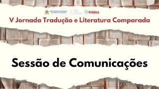 V Jornada de Tradução e Literatura Comparada | Sessão de Comunicações da manhã