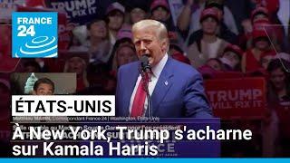 Présidentielle américaine : à New York, Trump s'acharne sur Kamala Harris • FRANCE 24