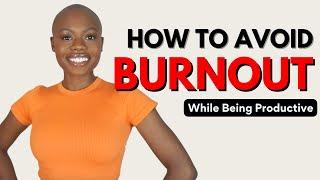 How To Avoid Burnout & Be Productive