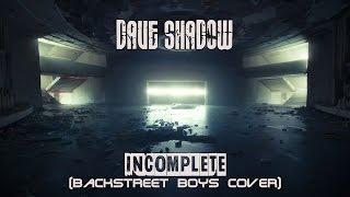 Dave Shadow - Incomplete (Backstreet boys cover)