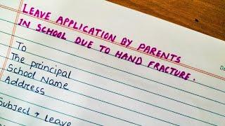 How to write leave application by parents due to hand fracture ||