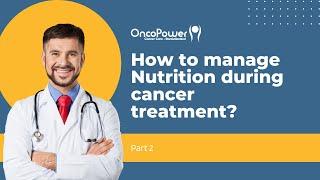 How to take manage Nutrition during Cancer treatment - Part 2 | OncoPower