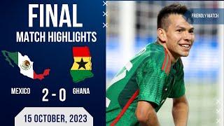 MEXICO 2-0 GHANA | FRIENDLY MATCH | EXTENDED HIGHLIGHTS | 15-10-2023