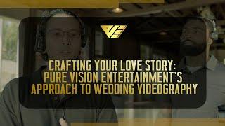 Crafting Your Love Story: Pure Vision Entertainment's Approach to Wedding Videography