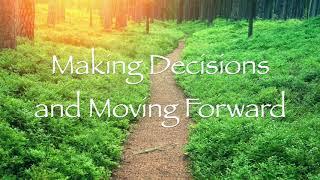 Making Decisions and Moving Forward