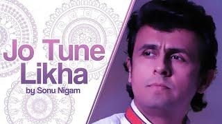 Jo Tune Likha by Sonu Nigam - Healing Anthem of the Year (Lyrics Video)