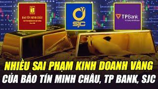 BẢO TÍN MINH CHÂU, TP BANK, SJC BỊ KẾT LUẬN CÓ NHIỀU SAI PHẠM KINH DOANH VÀNG, CÔNG AN SẼ ĐIỀU TRA