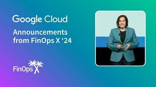 Google Cloud Announcements from FinOps X 2024: FOCUS Support w/ BigQuery & Looker, Gemini AI Reports
