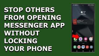 How to prevent other person from opening messenger app in your phone even if the phone is unlocked