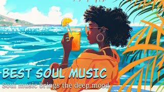 Chill soul mix - Soul music brings the deep mood - Relaxing R&B/Soul Playlist