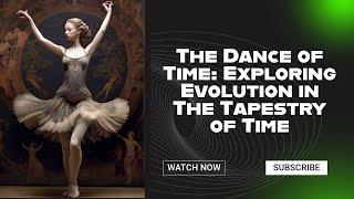 The Dance of Time: Exploring Evolution in The Tapestry of Time
