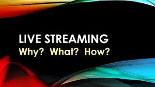 LiveStream - Why? What? How?