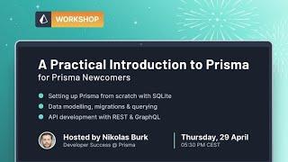 A Practical Introduction to Prisma (Workshop | April 2021)