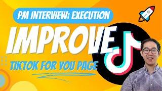 Improve TikTok "For You Page" Algorithm Relevancy - PM Execution Mock Interview