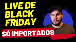 LIVE DE BLACK FRIDAY DO JR BARREIROS - SÓ IMPORTADOS