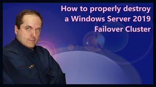 How to properly destroy a Windows Server 2019 Failover Cluster