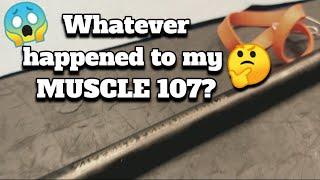 Whatever Happened To My MUSCLE 107?