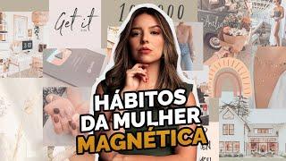 ESSES HÁBITOS VÃO TE TORNAR UMA MULHER MAGNÉTICA