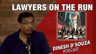 LAWYERS ON THE RUN Dinesh D’Souza Podcast Ep1052