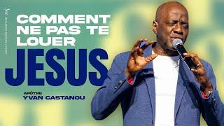  COMMENT NE PAS TE LOUER JESUS  - Adoration prophétique | Apôtre Yvan Castanou