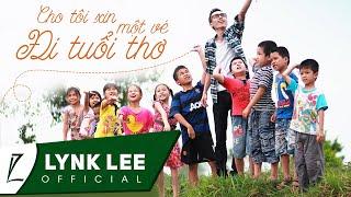 Lynk Lee - Cho tôi xin một vé đi tuổi thơ (Official MV)