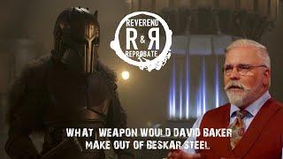 Forged in Fire's David Baker and The Mandalorian weapons | The Reverend and Reprobate Podcast