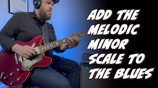 Start Adding the Melodic Minor Scale to the Minor Blues