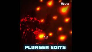 Plunger edits