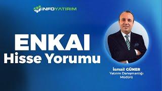 İsmail Güner'den ENKAI Hisse Yorumu '3 Mart 2025'  | İnfo Yatırım