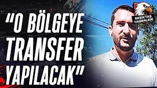 Ogün Şahinoğlu Açıkladı! Beşiktaş O Bölgeye Transfer Yapacak