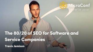 The 80/20 of SEO For Software & Service Companies — Travis Jamison — MicroConf Growth 2019