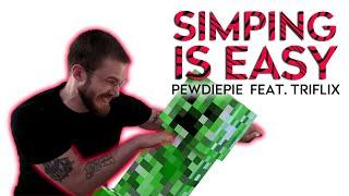 Pewdiepie - Simping is Easy ft. TRIFLIX (Official Video)