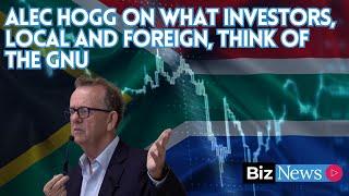 Alec Hogg on what investors, local and foreign, think of the GNU